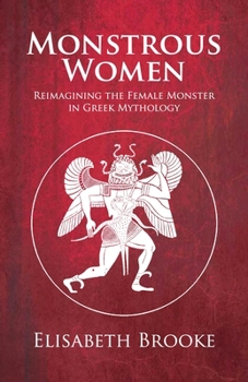 Paperback Monstrous Women: Reimagining the Female Monster in Greek Mythology Book