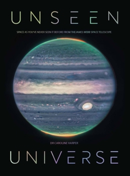 Hardcover Unseen Universe: Space as You've Never Seen It Before from the James Webb Space Telescope Book