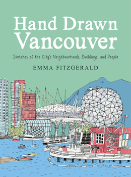 Hardcover Hand Drawn Vancouver: Sketches of the City's Neighbourhoods, Buildings, and People Book