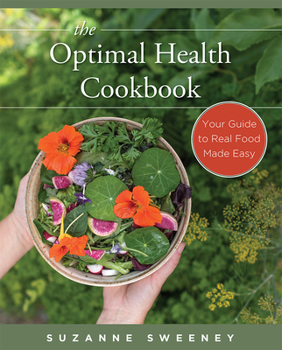 Paperback The Optimal Health Cookbook: Your Guide to Real Food Made Easy Book