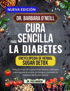 DR. BARBARA O’NEILL CURA SENCILLA PARA LA DIABETES: Descubra las revolucionarias recetas naturales para regular el azúcar en sangre y prevenir la diabetes de forma natural (Spanish Edition)