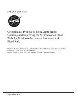 Paperback Colombia Mi Pronostico Flood Application: Updating and Improving the Mi Pronostico Flood Web Application to Include an Assessment of Flood Risk Book