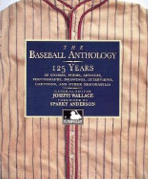 Hardcover The Baseball Anthology: 125 Years of Stories, Poems, Articles, Photographs, Drawings, Interviews, Cartoons, and Other Memorabilia Book