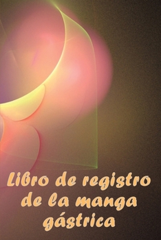 Libro de registro de la manga gástrica: Excelente idea para llevar un registro de su alimentación, estado de ánimo, comidas, calorías, ... diario de bypass gástrico