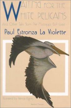 Paperback Waiting for the White Pelicans and Other Tales From the Mississippi Gulf Coast Book