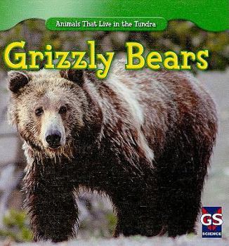 Grizzly Bears - Book  of the Animals That Live in the Tundra