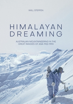 Paperback Himalayan Dreaming: Australian mountaineering in the great ranges of Asia, 1922-1990 Book