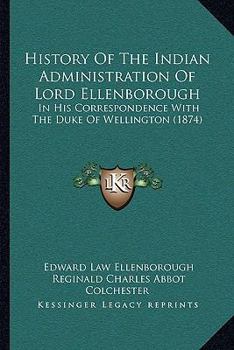Paperback History Of The Indian Administration Of Lord Ellenborough: In His Correspondence With The Duke Of Wellington (1874) Book