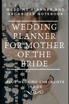 Paperback Wedding Planner For Mother Of The Bride: Wedding Planning Organizer With Detailed Worksheets, Budget Planner, Guest lists, Seating charts, Checklists Book