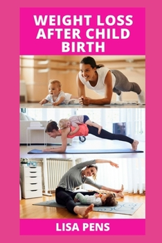 Paperback W&#1045;&#1030;ght L&#1054;&#1029;&#1029; &#1040;ft&#1045;r Child B&#1030;rth: A Complete Guide On How To Get Back In Shape Fast - After Pregnancy, Bu Book