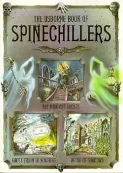 Paperback The Usborne Book of Spinechillers: The Midnight Ghosts/House of Shadows/Ghost Train to Nowhere Book