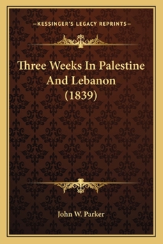 Paperback Three Weeks In Palestine And Lebanon (1839) Book