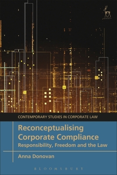 Hardcover Reconceptualising Corporate Compliance: Responsibility, Freedom and the Law Book