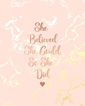 Paperback She Believed She Could So She Did: Beautiful Pink Marble and Gold - 8 x 10, 120 Wide Ruled Pages Book