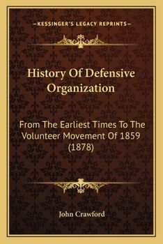 Paperback History Of Defensive Organization: From The Earliest Times To The Volunteer Movement Of 1859 (1878) Book