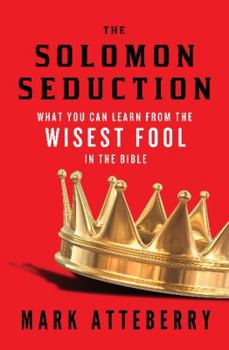 Paperback The Solomon Seduction: What You Can Learn from the Wisest Fool in the Bible Book