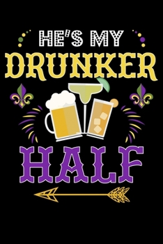 He's My Drunker Half: Drunker Half Matching Couples  Mardi Gras Lined Notebook Journal Diary 6x9