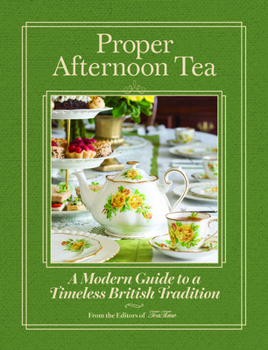 Hardcover Proper Afternoon Tea: A Modern Guide to a Timeless British Tradition Book