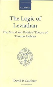Hardcover Logic of Leviathan: The Moral and Political Theory of Thomas Hobbes Book