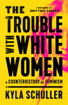 Hardcover The Trouble with White Women: A Counterhistory of Feminism Book