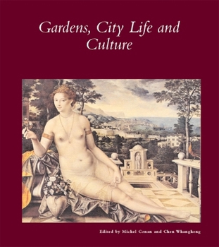 Gardens, City Life, and Culture: A World Tour (Dumbarton Oaks Other Titles in Garden History)