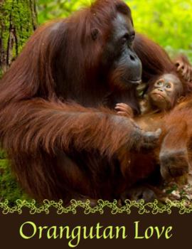 Orangutan Love 1 (M) Wonderful Orangutan Journal Notebook, Graphics Interior, Surprise Back Cover: Fun Present Gift For Monkey Lovers Girls Boys Kids Teens Women! This Cover Available Sizes S-M-L