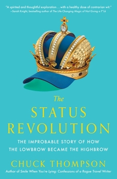 Paperback The Status Revolution: The Improbable Story of How the Lowbrow Became the Highbrow Book