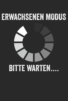 ERWACHSENEN MODUS BITTE WARTEN…..: Notizbuch/Tagebuch/Organizer/120 Linierte Seiten/ 6x9 Zoll (German Edition)