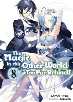 Paperback The Magic in This Other World Is Too Far Behind! Volume 8 (Light Novel): Volume 8 Book