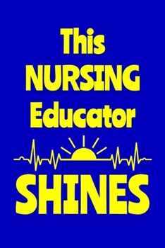 Paperback This Nursing Educator Shines: Journal: Appreciation Gift for a Favorite Nurse Book