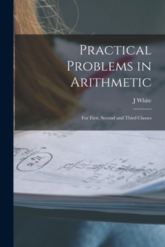 Paperback Practical Problems in Arithmetic [microform]: for First, Second and Third Classes Book