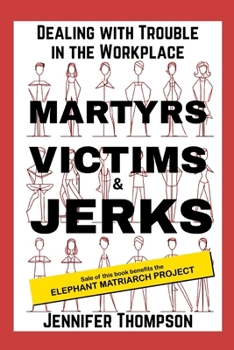 Paperback Martyrs, Victims and Jerks: Dealing with Trouble in the Workplace Book