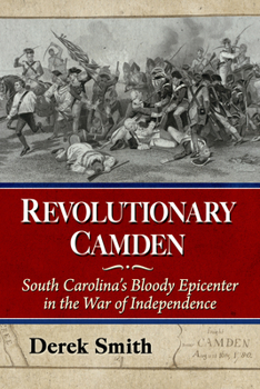 Paperback Revolutionary Camden: South Carolina's Bloody Epicenter in the War of Independence Book