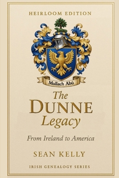 The Dunne Family Legacy: From Ireland to America (Irish Genealogy Series)