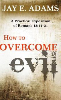 Paperback How to Overcome Evil: A Practical Exposition of Romans 12: 14-21 Book