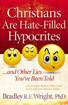 Paperback Christians Are Hate-Filled Hypocrites...and Other Lies You've Been Told Book