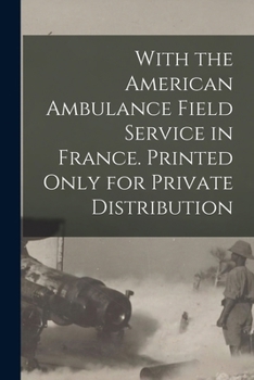 Paperback With the American Ambulance Field Service in France. Printed Only for Private Distribution Book