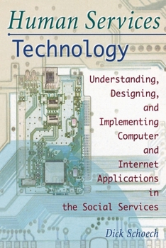 Paperback Human Services Technology: Understanding, Designing, and Implementing Computer and Internet Applications in the Social Services Book