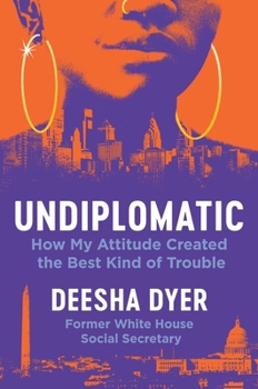 Undiplomatic: The Attitude That Got Me in the Best Kind of Trouble