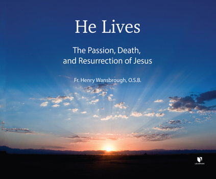 He Lives: The Passion, Death, and Resurrection of Jesus