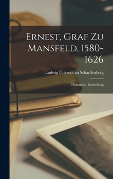 Hardcover Ernest, Graf zu Mansfeld, 1580-1626: Historische Darstellung [German] Book