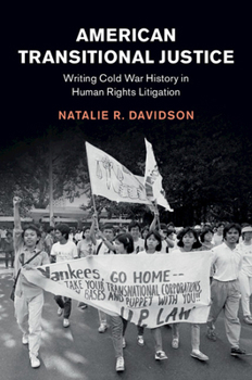 Hardcover American Transitional Justice: Writing Cold War History in Human Rights Litigation Book