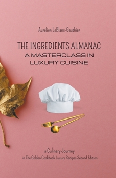 Paperback The Ingredient Almanac - A Masterclass in Luxury Cuisine Book
