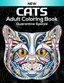 Cats Adult Coloring Book Quarantine Special: Unique 50 Cats Patterns for Stress Relief Adult Coloring Books, Cats Coloring And Activity Book For Teen and Adults(Stay Home And Color Cats)