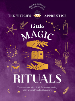 Hardcover Little Magic Rituals: The Essential Witch's Kit for Reconnecting with Yourself and with Nature Book