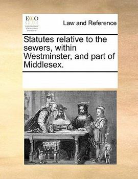 Paperback Statutes Relative to the Sewers, Within Westminster, and Part of Middlesex. Book