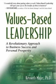 Hardcover Values-Based Leadership: A Revolutionary Approach to Business Success and Personal Prosperity Book