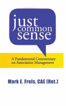 Paperback Just Common Sense: A Fundamental Commentary on Assocation Management Book