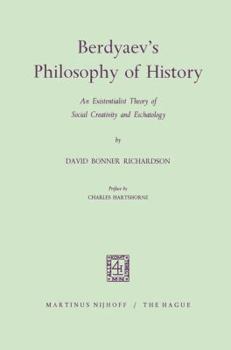 Berdyaev S Philosophy of History: An Existentialist Theory of Social Creativity and Eschatology