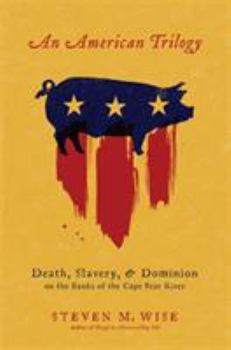 Hardcover An American Trilogy: Death, Slavery, and Dominion on the Banks of the Cape Fear River Book